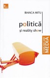 Politica si reality show - Bianca Mitu