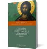Ghidul crestinului ortodox de azi (editie revazuta si adaugita) - Vasile Raduca - Editura Humanitas