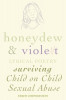 Honeydew and Violet: Lyrical Poetry (Surviving Child on Child Sexual Abuse)