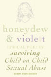 Honeydew and Violet: Lyrical Poetry (Surviving Child on Child Sexual Abuse)