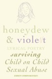 Honeydew and Violet: Lyrical Poetry (Surviving Child on Child Sexual Abuse)