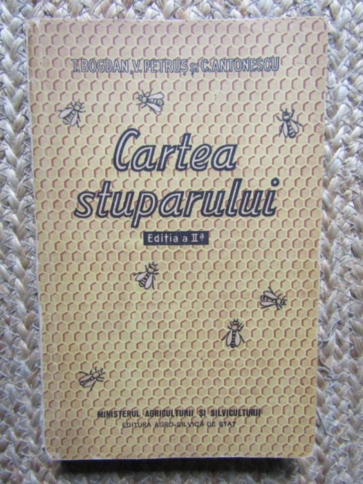 Cartea Stuparului - T. Bogdan, V. Petruș, C. Antonescu (1957) - Apicultura, Zootehnie
