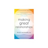 Making Great Relationships: Simple Practices for Solving Conflicts, Building Connection, and Fostering Love