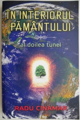 In interiorul pamantului. Al doilea tunel &amp;ndash; Radu Cinamar foto