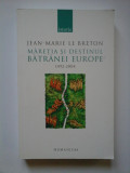 JEAN-MARIE LE BRETON - MARETIA SI DESTINUL BATRANEI EUROPE 1492 - 2004