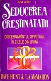 Seducerea crestinatatii - Dave Hunt, Brosata