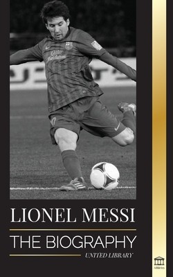 Lionel Messi: The Biography of Barcelona&amp;#039;s Greatest Professional Soccer (Football) Player foto