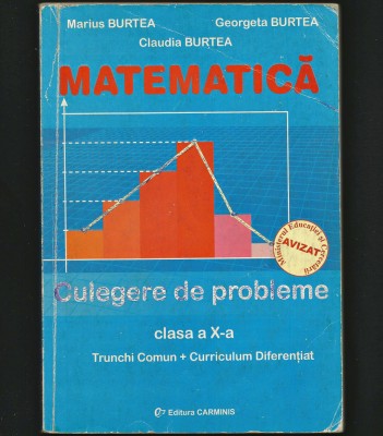 MATEMATICĂ - CULEGERE DE PROBLEME, CLASA A X-A - MARIUS BURTEA, GEORGETA BURTEA foto