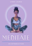 Meditate: Your Plain &amp; Simple Guide to Calming the Mind and De-Stressing Your Life