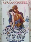 Nu-mi cere să te cred - Susan Connel, Roman de Dragoste, Editura Miron, 1997, Paperback