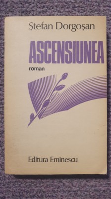 Ascensiunea, Stefan Dorgosan, Ed Eminescu 1989, 274 pagini, stare f buna foto