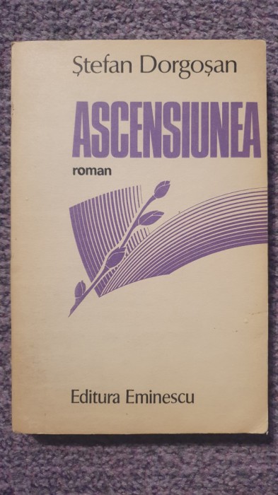 Ascensiunea, Stefan Dorgosan, Ed Eminescu 1989, 274 pagini, stare f buna