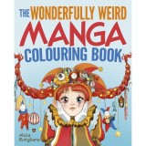 Cumpara ieftin The Wonderfully Weird Manga Colouring Book , Alicia Rutigliano