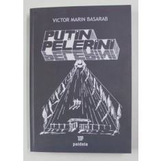 PUTIN PELERINI , roman de VICTOR MARIN BASARAB , 2007