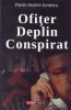 Ofiter deplin conspirat - Ionescu Florin Andrei - Carte politista