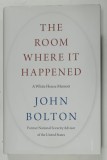 THE ROOM WHERE IT HAPPENED , A WHITE HOUSE MEMOIR by JOHN BOLTON , 2020