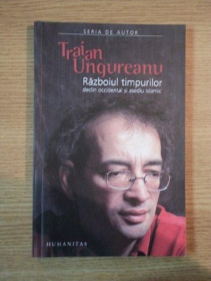 RAZBOIUL TIMPURILOR , DECLIN OCCIDENTAL SI ASEDIU ISLAMIC de TRAIAN UNGUREANU , 2006 foto