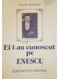 Vasile Bogdan - Ei l-au cunoscut pe Enescu (editia 1987)