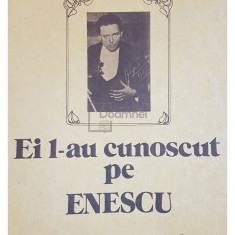 Vasile Bogdan - Ei l-au cunoscut pe Enescu (editia 1987)