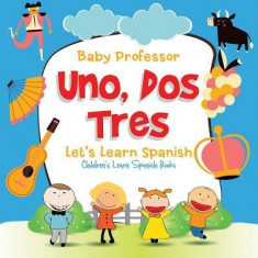 Uno, DOS, Tres: Let&amp;#039;s Learn Spanish Children&amp;#039;s Learn Spanish Books foto