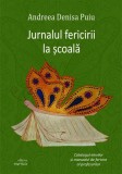 Jurnalul fericirii la școală - Paperback brosat - Andreea Denisa Puiu - Cartex