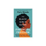 The Black Girl's Guide to Financial Freedom: Build Wealth, Retire Early, and Live the Life of Your Dreams
