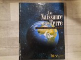 La naissance de la Terre.La Terre,ses merveilles,ses secrets