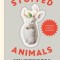 Stuffed Animals: Taxidermy for a New Generation