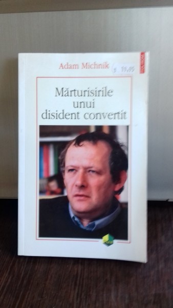 MARTURISIRILE UNUI DISIDENT CONVERTIT - ADAM MICHNIK