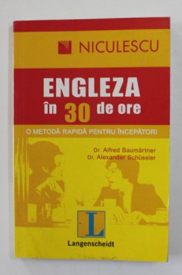 ENGLEZA IN 30 DE ORE - O METODA RAPIDA PENTRU INCEPATORI de ALFRED BAUMARTNER si ALEXANDER SCHUSSLER , 2008 foto