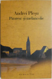 Pitoresc si melancolie. O analiza a sentimentului naturii in cultura europeana &ndash; Andrei Plesu (cu sublinieri si insemnari)