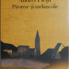 Pitoresc si melancolie. O analiza a sentimentului naturii in cultura europeana – Andrei Plesu (cu sublinieri si insemnari)