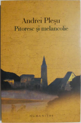 Pitoresc si melancolie. O analiza a sentimentului naturii in cultura europeana &amp;ndash; Andrei Plesu (cu sublinieri si insemnari) foto