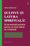 Cultivă-ți latura spirituală! 50 de exerciții practice pentru un nivel ridicat de conștiință - Paperback - Gilles Diederichs - Philobia