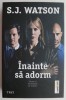 Inainte sa adorm - S.J. Watson, Horror, Beletristica, Carte