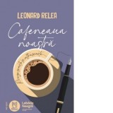 Cafeneaua noastra - Leonard Relea