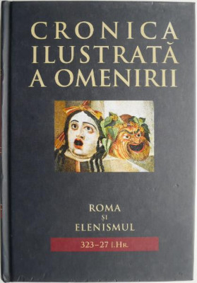 Cronica ilustrata a omenirii, vol. 3. Roma si elenismul (323 &amp;ndash; 27 I.Hr.) foto