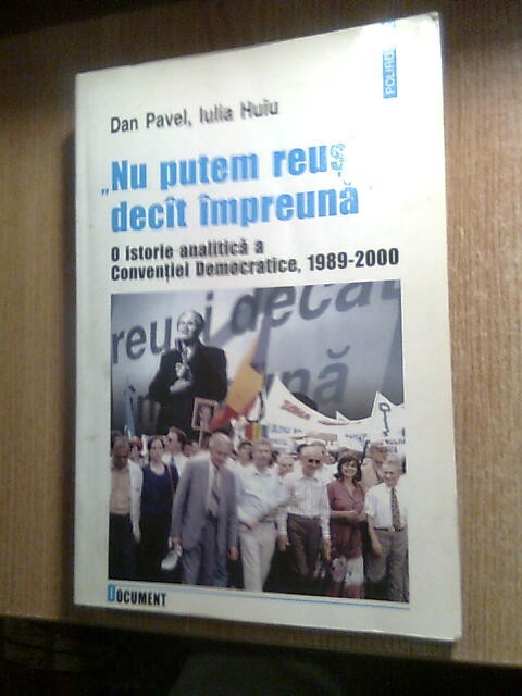 Nu putem reusi decat impreuna - O istorie a Conventiei Democratice - Dan Pavel