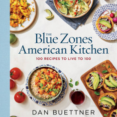 The Blue Zones American Kitchen: 100 Recipes to Live to 100