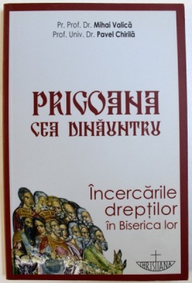 PRIGOANA CEA DINAUNTRU - INCERCARILE DREPTILOR IN BISERICA LOR de MIHAI VALICA si PAVEL CHIRILA , 2011 foto
