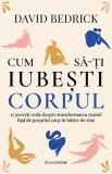 Cum Sa-Ti Iubesti Corpul, David Bedrick - Editura Bookzone