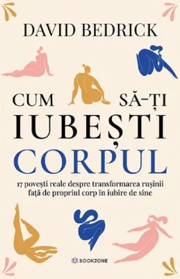 Cum Sa-Ti Iubesti Corpul, David Bedrick - Editura Bookzone foto