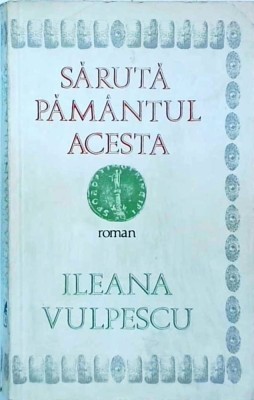 Ileana Vulpescu - Saruta pamantul acesta foto