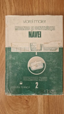 MECANICA SI CONSTRUCTIA NAVEI - Viorel Maier foto