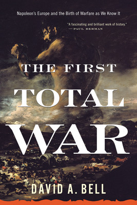 The First Total War: Napoleon&amp;#039;s Europe and the Birth of Warfare as We Know It foto