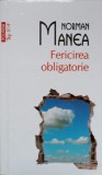 Fericirea Obligatorie - Norman Manea - Polirom 2015 - Roman Beletristica