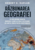Răzbunarea geografiei - Paperback brosat - Robert D. Kaplan - Litera