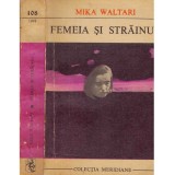 Mika Waltari - Femeia si strainul - 112677
