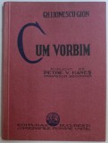 CUM VORBIM de GH. I. IONESCU - GION , EDITIE INTERBELICA