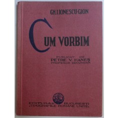 CUM VORBIM de GH. I. IONESCU - GION , EDITIE INTERBELICA